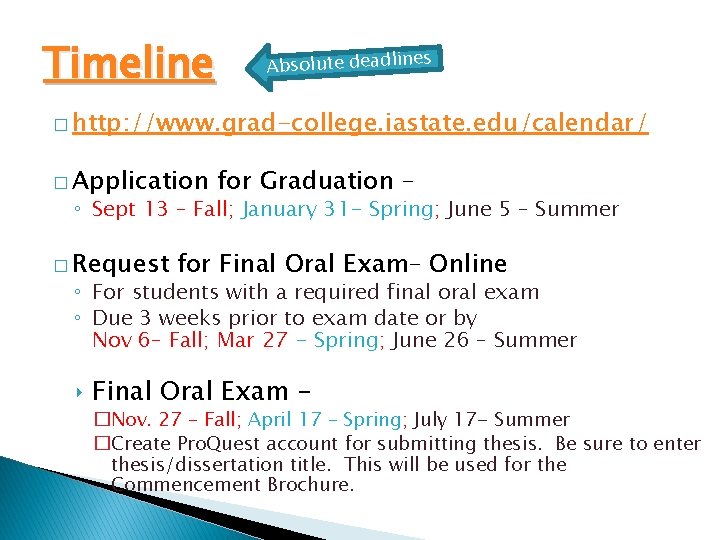Timeline Absolute deadlines � http: //www. grad-college. iastate. edu/calendar/ � Application for Graduation –