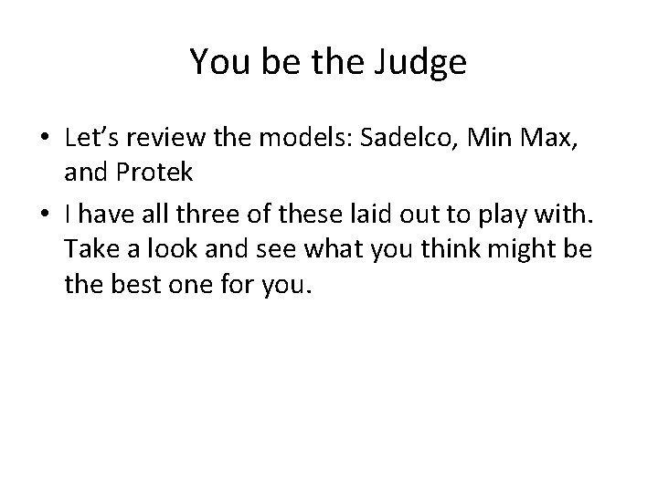 You be the Judge • Let’s review the models: Sadelco, Min Max, and Protek