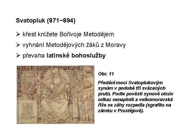 Svatopluk (871− 894) křest knížete Bořivoje Metodějem vyhnání Metodějových žáků z Moravy převaha latinské