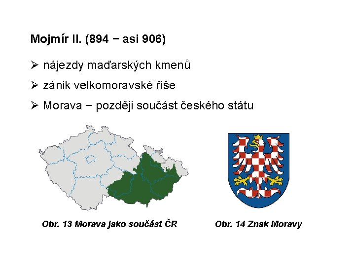 Mojmír II. (894 − asi 906) nájezdy maďarských kmenů zánik velkomoravské říše Morava −