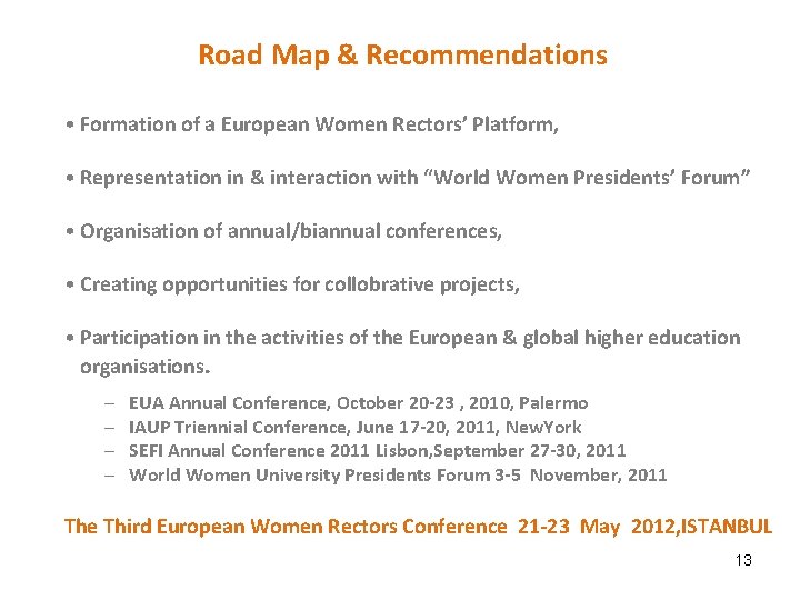 Road Map & Recommendations • Formation of a European Women Rectors’ Platform, • Representation
