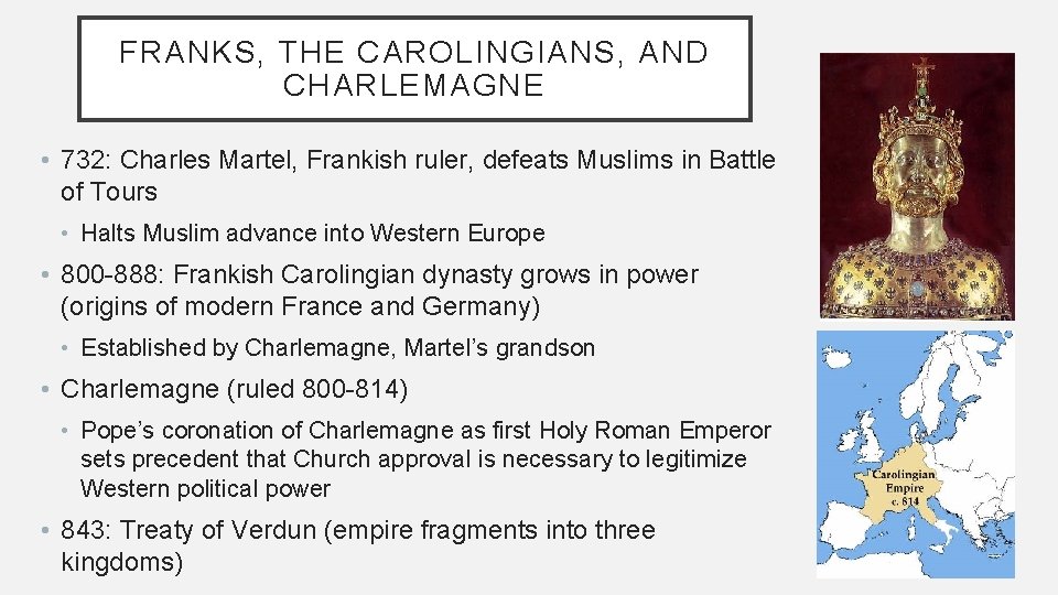 FRANKS, THE CAROLINGIANS, AND CHARLEMAGNE • 732: Charles Martel, Frankish ruler, defeats Muslims in