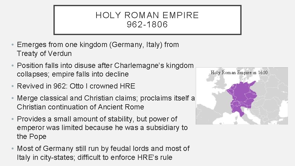 HOLY ROMAN EMPIRE 962 -1806 • Emerges from one kingdom (Germany, Italy) from Treaty