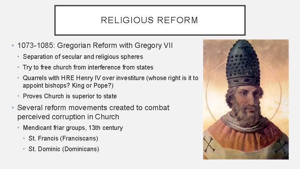RELIGIOUS REFORM • 1073 -1085: Gregorian Reform with Gregory VII • Separation of secular