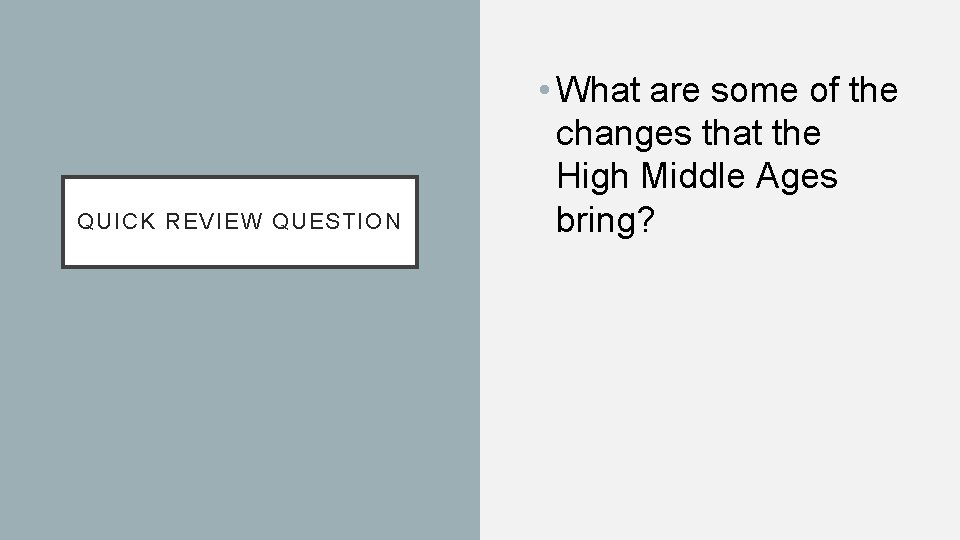 QUICK REVIEW QUESTION • What are some of the changes that the High Middle