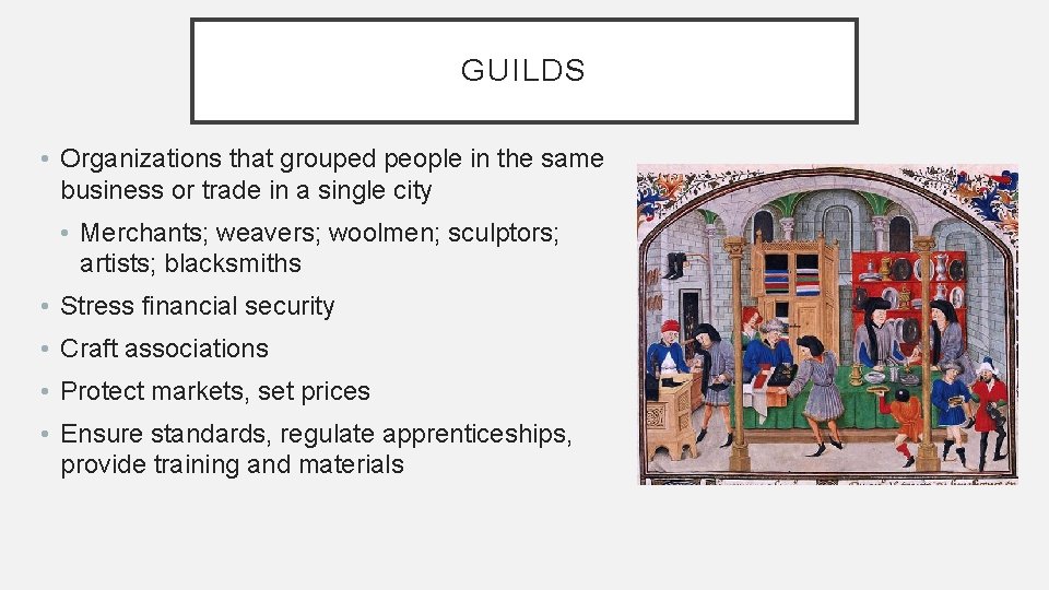 GUILDS • Organizations that grouped people in the same business or trade in a