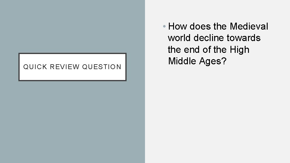 QUICK REVIEW QUESTION • How does the Medieval world decline towards the end of
