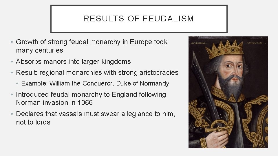 RESULTS OF FEUDALISM • Growth of strong feudal monarchy in Europe took many centuries