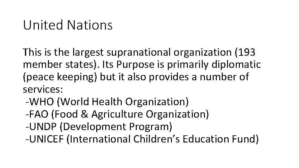 United Nations This is the largest supranational organization (193 member states). Its Purpose is