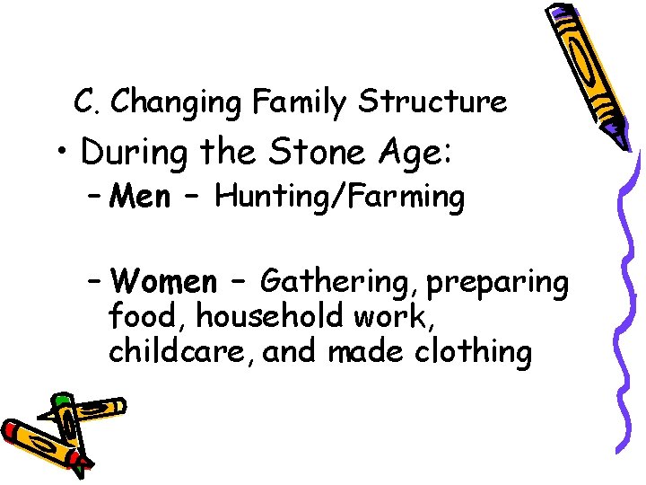 C. Changing Family Structure • During the Stone Age: – Men – Hunting/Farming –