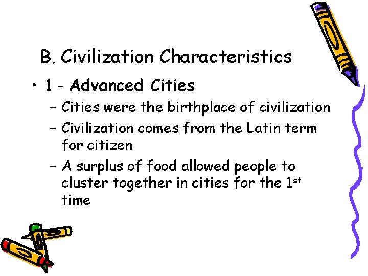 B. Civilization Characteristics • 1 - Advanced Cities – Cities were the birthplace of