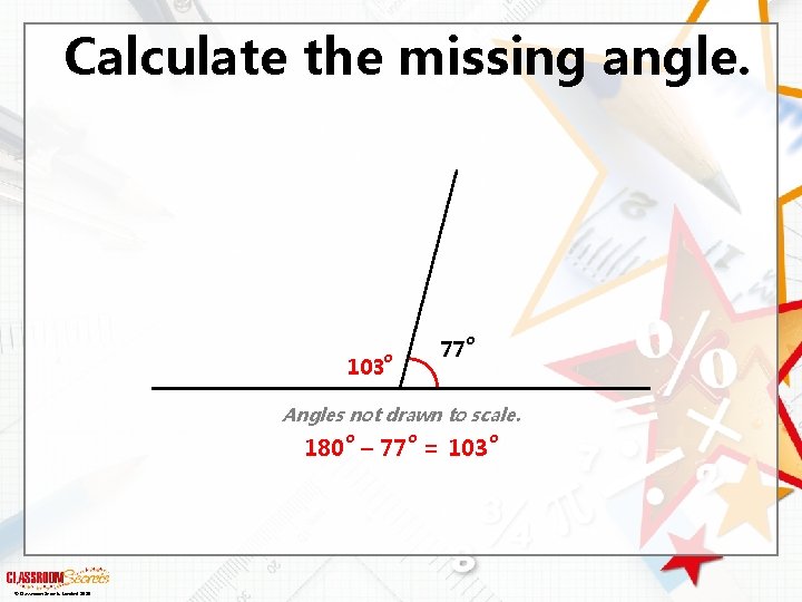 Calculate the missing angle. 103 77 o o Angles not drawn to scale. o