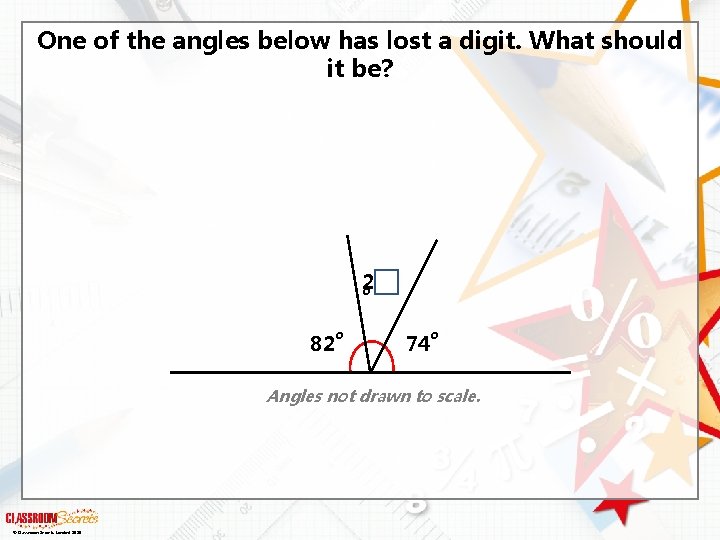 One of the angles below has lost a digit. What should it be? 2