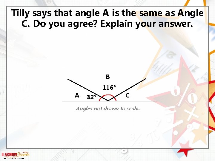 Tilly says that angle A is the same as Angle C. Do you agree?