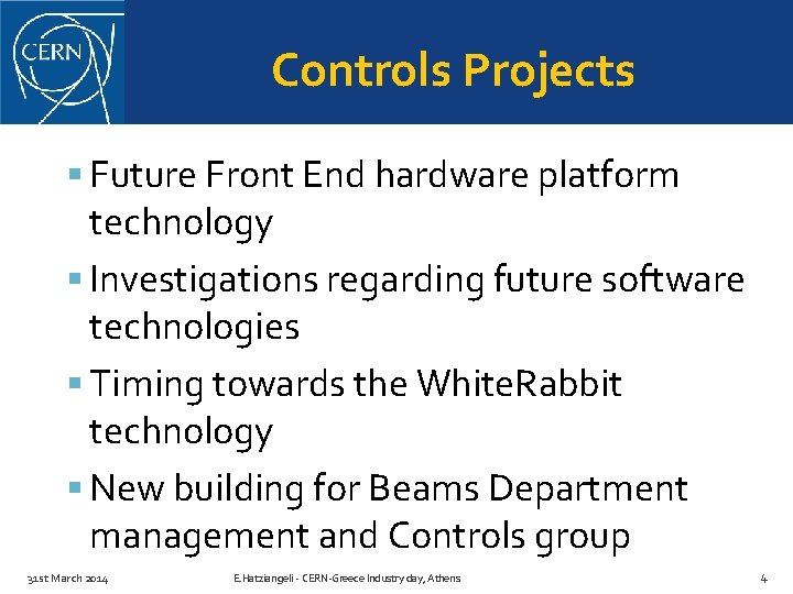 Controls Projects Future Front End hardware platform technology Investigations regarding future software technologies Timing
