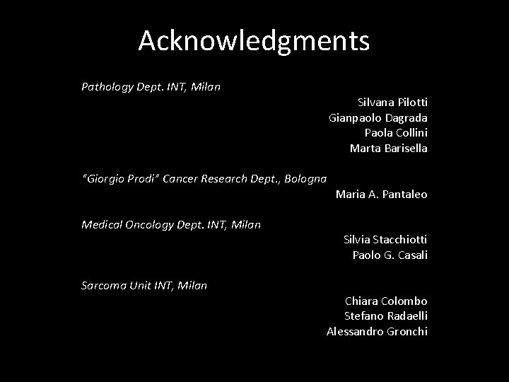 Acknowledgments Pathology Dept. INT, Milan Silvana Pilotti Gianpaolo Dagrada Paola Collini Marta Barisella “Giorgio Acknowledgments Pathology Dept. INT, Milan Silvana Pilotti Gianpaolo Dagrada Paola Collini Marta Barisella “Giorgio