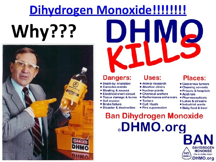 Dihydrogen Monoxide!!!! Why? ? 