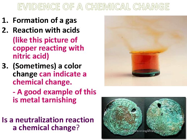 EVIDENCE OF A CHEMICAL CHANGE 1. Formation of a gas 2. Reaction with acids