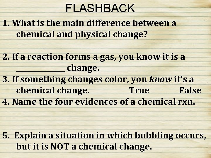 FLASHBACK 1. What is the main difference between a chemical and physical change? 2.