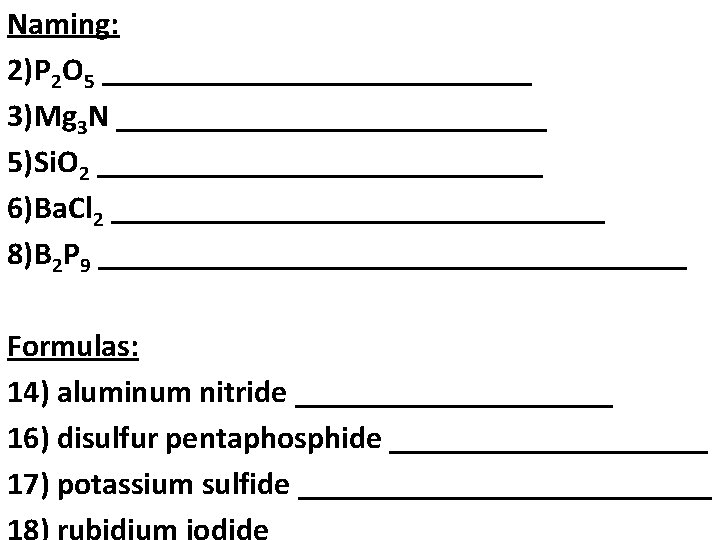 Naming: 2)P 2 O 5 ______________ 3)Mg 3 N ______________ 5)Si. O 2 ______________