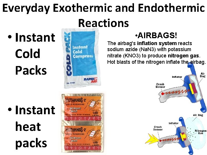 Everyday Exothermic and Endothermic Reactions • Instant Cold Packs • Instant heat packs •