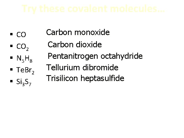 Try these covalent molecules… § § § CO CO 2 N 5 H 8