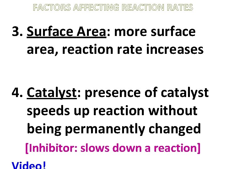 FACTORS AFFECTING REACTION RATES 3. Surface Area: more surface area, reaction rate increases 4.