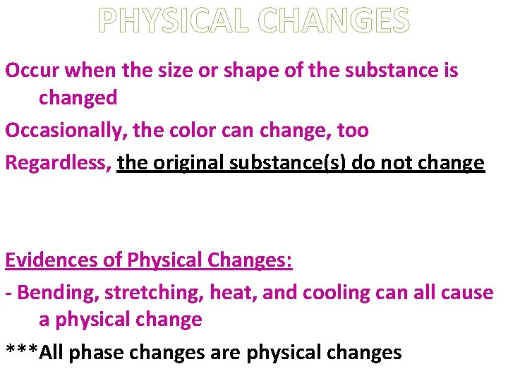 PHYSICAL CHANGES Occur when the size or shape of the substance is changed Occasionally,