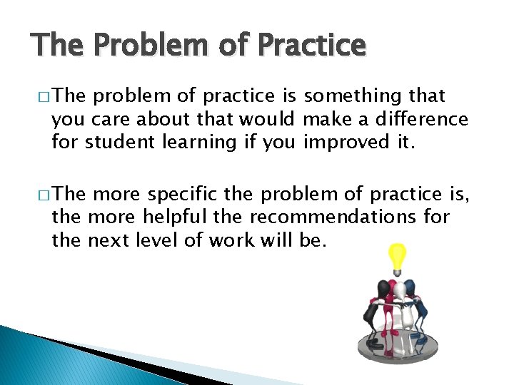 The Problem of Practice � The problem of practice is something that you care