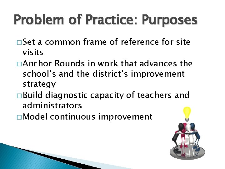 Problem of Practice: Purposes � Set a common frame of reference for site visits