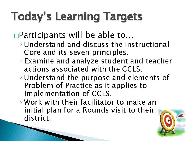 Today’s Learning Targets �Participants will be able to… ◦ Understand discuss the Instructional Core