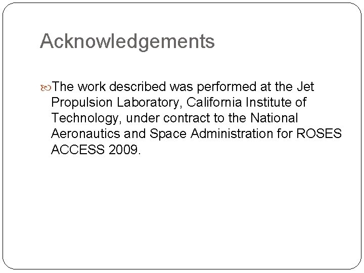 Acknowledgements The work described was performed at the Jet Propulsion Laboratory, California Institute of