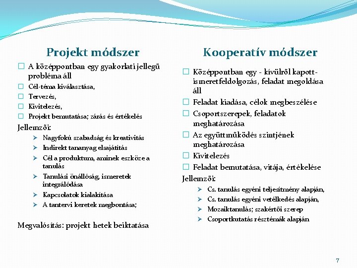 Projekt módszer � A középpontban egy gyakorlati jellegű probléma áll � � Cél-téma kiválasztása,