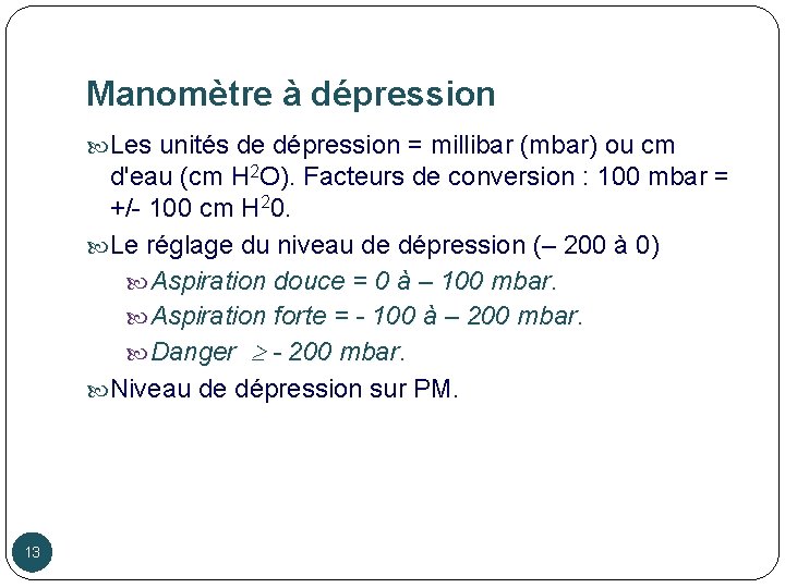 Manomètre à dépression Les unités de dépression = millibar (mbar) ou cm d'eau (cm