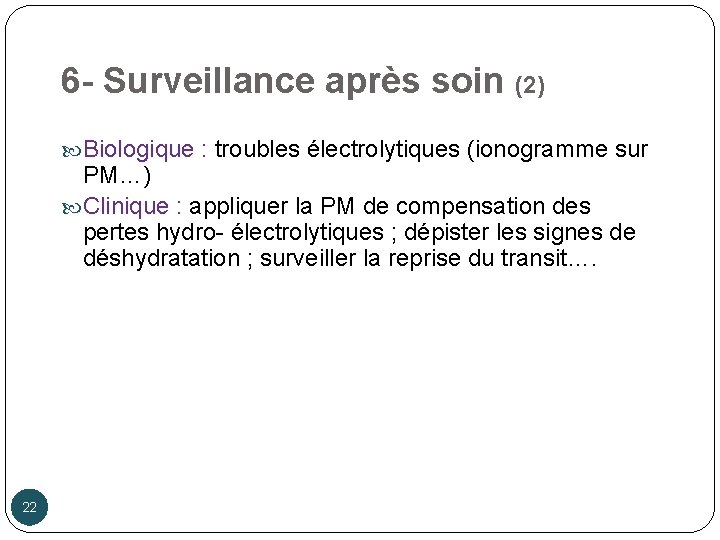 6 - Surveillance après soin (2) Biologique : troubles électrolytiques (ionogramme sur PM…) Clinique