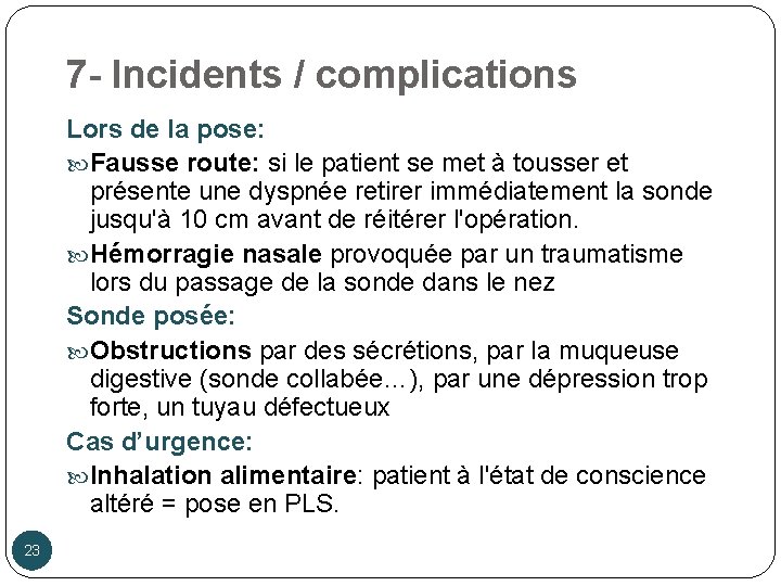 7 - Incidents / complications Lors de la pose: Fausse route: si le patient