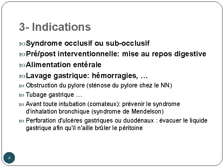 3 - Indications Syndrome occlusif ou sub-occlusif Pré/post interventionnelle: mise au repos digestive Alimentation