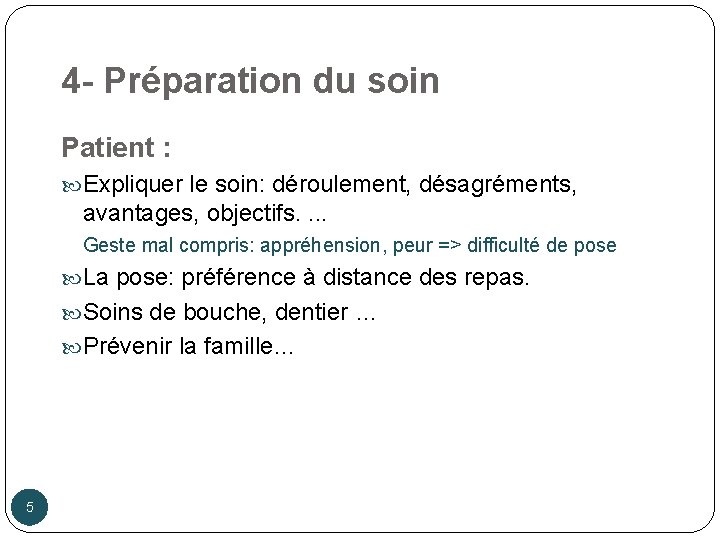 4 - Préparation du soin Patient : Expliquer le soin: déroulement, désagréments, avantages, objectifs.