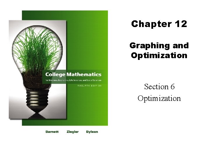 Chapter 12 Graphing and Optimization Section 6 Optimization Chapter 12 Graphing and Optimization Section 6 Optimization