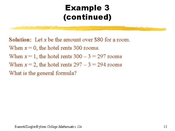 Example 3 (continued) Solution: Let x be the amount over $80 for a room. Example 3 (continued) Solution: Let x be the amount over $80 for a room.