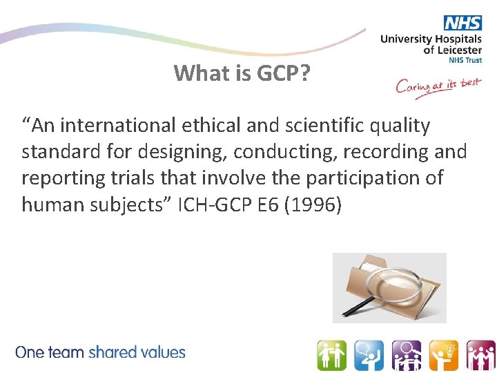 What is GCP? “An international ethical and scientific quality standard for designing, conducting, recording
