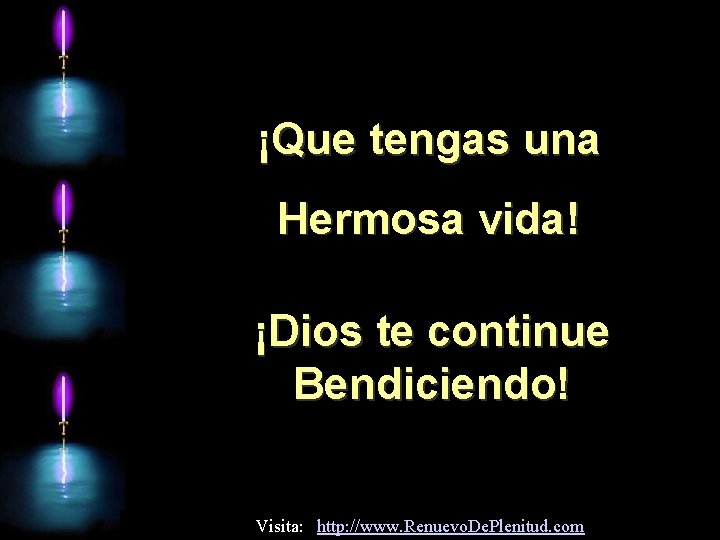 ¡Que tengas una Hermosa vida! ¡Dios te continue Bendiciendo! Visita: http: //www. Renuevo. De.