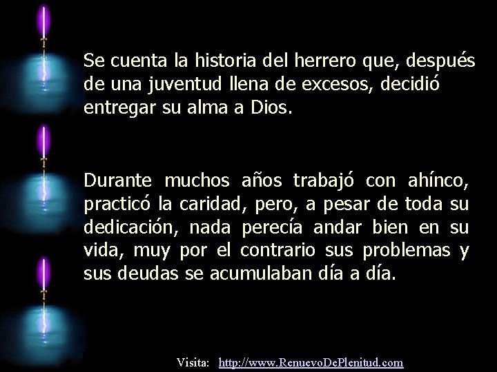 Se cuenta la historia del herrero que, después de una juventud llena de excesos,