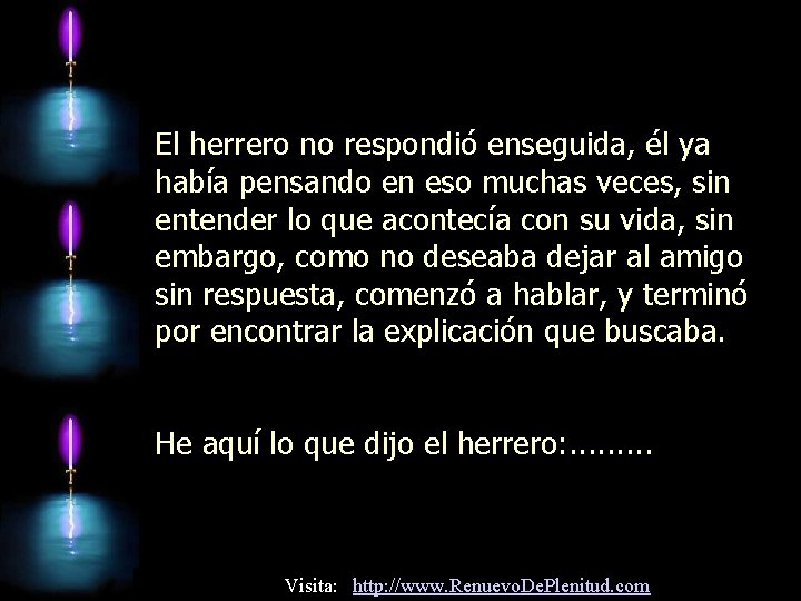 El herrero no respondió enseguida, él ya había pensando en eso muchas veces, sin