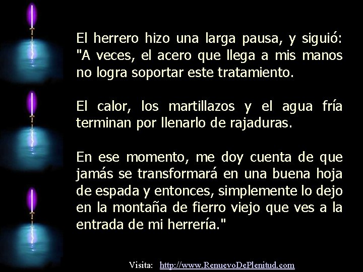 El herrero hizo una larga pausa, y siguió: "A veces, el acero que llega