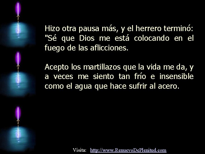 Hizo otra pausa más, y el herrero terminó: "Sé que Dios me está colocando