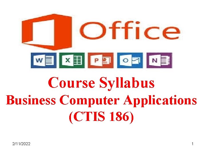 Course Syllabus Business Computer Applications (CTIS 186) 2/11/2022 1 
