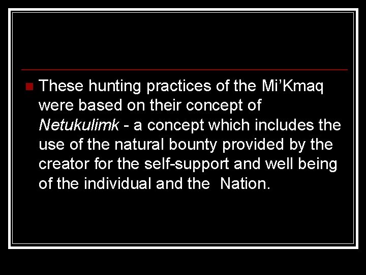 n These hunting practices of the Mi’Kmaq were based on their concept of Netukulimk
