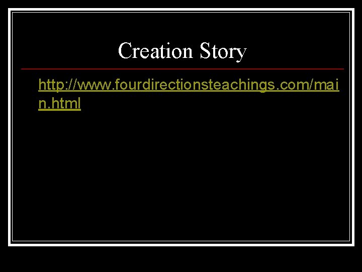 Creation Story http: //www. fourdirectionsteachings. com/mai n. html 