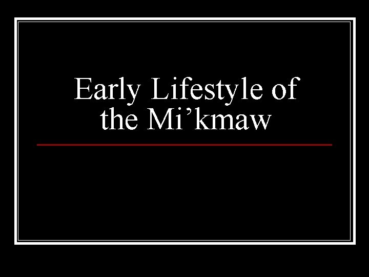 Early Lifestyle of the Mi’kmaw 